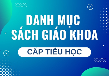 Danh mục Sách giáo khoa khối Tiểu học từ năm học 2025-2026
